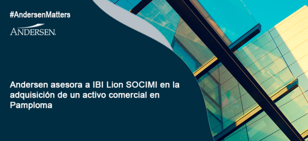 Andersen asesora a IBI Lion SOCIMI en la adquisición de un activo comercial en Pamplona
