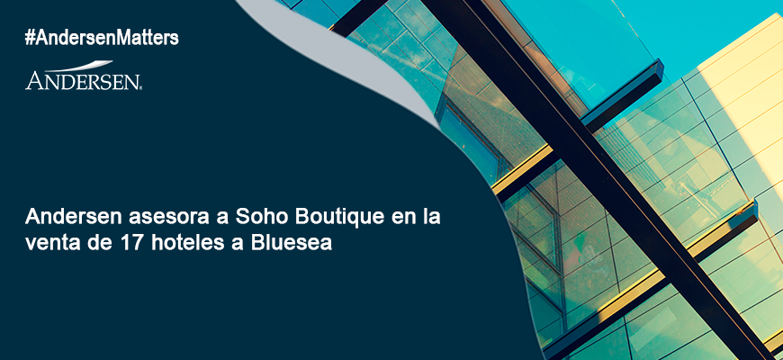 Andersen asesora a Soho Boutique en la venta de 17 hoteles a Bluesea