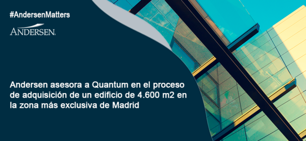 Andersen asesora a Quantum en el proceso de adquisición de un edificio de 4.600 m2 en la zona más exclusiva de Madrid