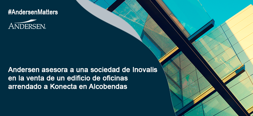 Andersen asesora a una sociedad de Inovalis en la venta de un edificio de oficinas arrendado a Konecta en Alcobendas
