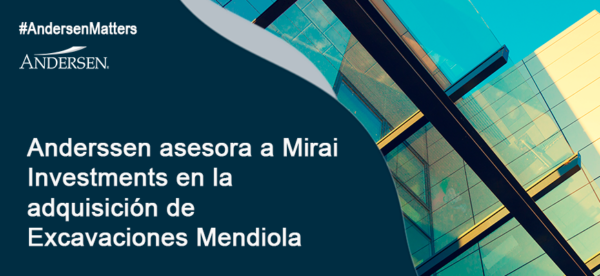 Andersen asesora a Mirai Investments en su entrada en el sector medioambiental con la adquisición de la vasca Excavaciones Mendiola